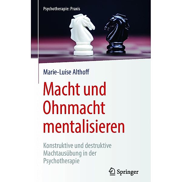 Macht und Ohnmacht mentalisieren / Psychotherapie: Praxis, Marie-Luise Althoff