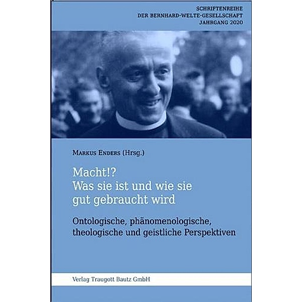 Macht!? Was sie ist und wie sie gut gebraucht wird / Schriftenreihe der Bernhard-Welte-Gesellschaft e.V. Bd.Jahrgang 2020