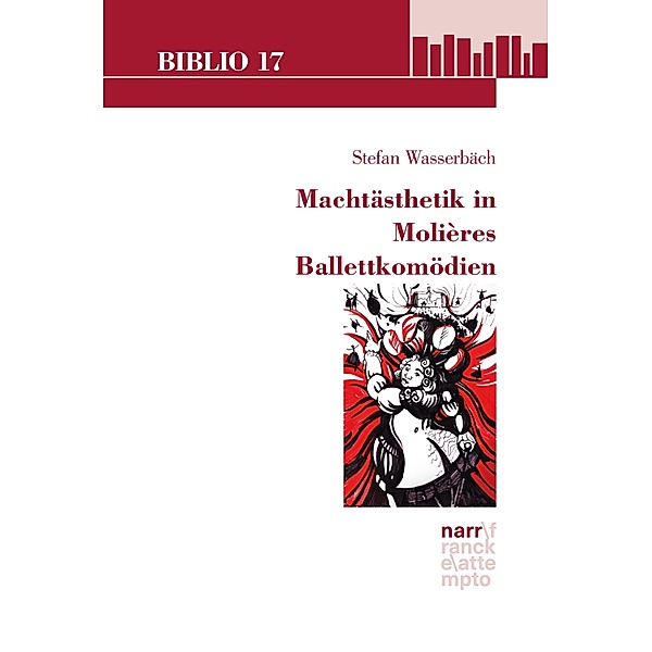 Machtästhetik in Molières Ballettkomödien / Biblio 17 Bd.215, Stefan Wasserbäch