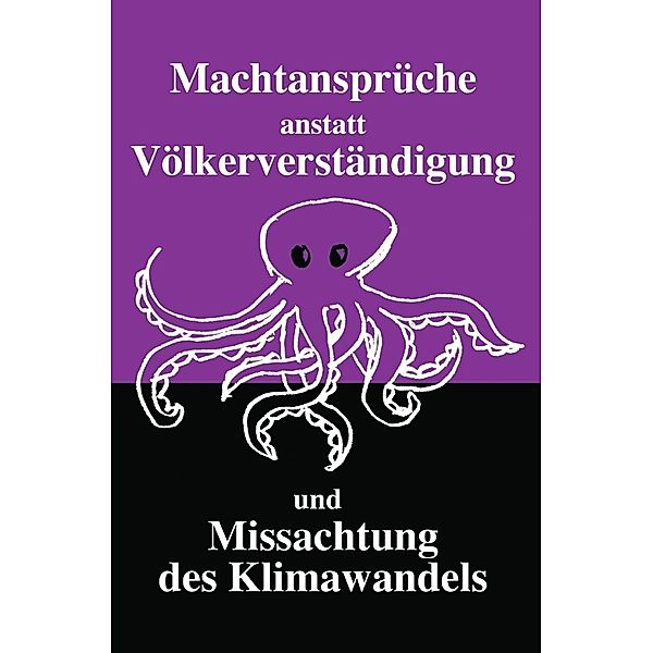 Machtansprüche anstatt Völkerverständigung und Missachtung des Klimawandels, Mirja Rispoli