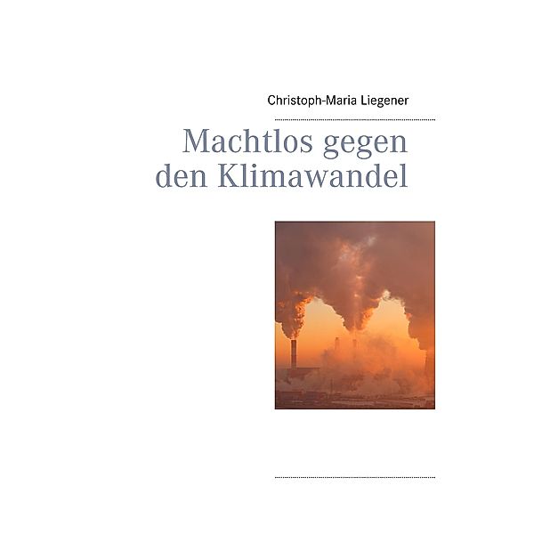 Machtlos gegen den Klimawandel, Christoph-Maria Liegener