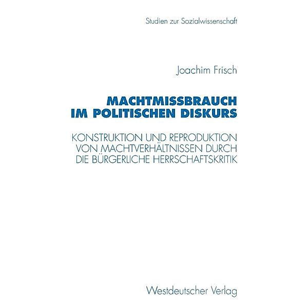 Machtmissbrauch im politischen Diskurs / Studien zur Sozialwissenschaft Bd.166, Joachim Frisch