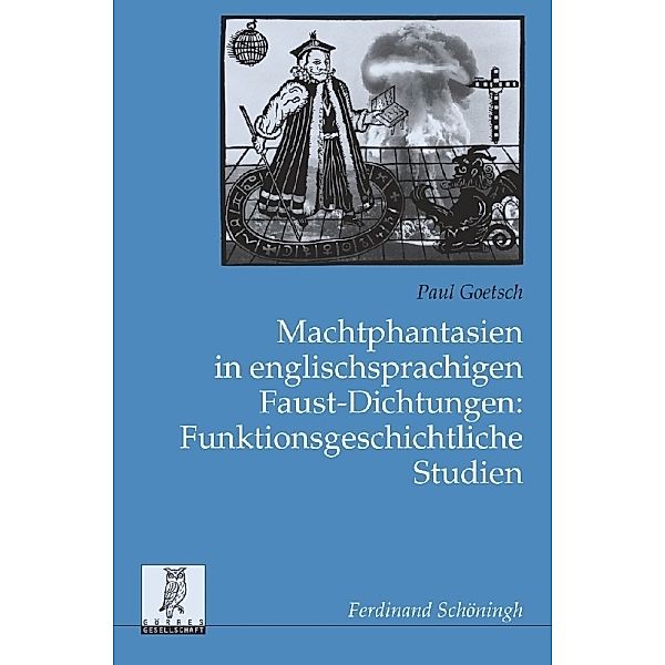 Machtphantasien in englischsprachigen Faust-Dichtungen: Funktionsgeschichtliche Studien, Paul Goetsch