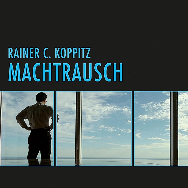 Machtrausch (Ungekürzt), Rainer C. Koppitz
