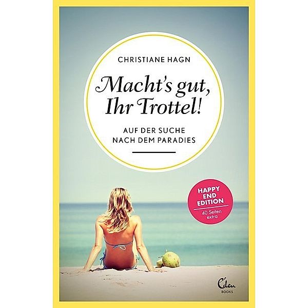 Macht's gut, Ihr Trottel! / Sehnsuchtsorte Bd.1, Christiane Hagn