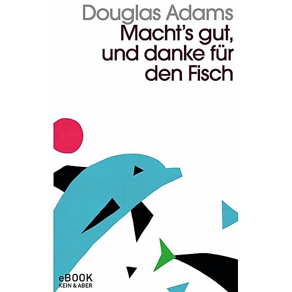 Macht`s gut und danke für den Fisch / Kein & Aber Pocket Bd.4, Douglas Adams