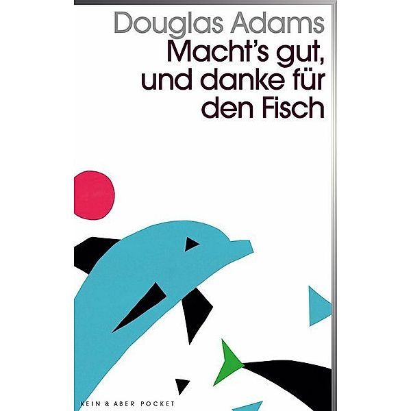 Macht`s gut und danke für den Fisch / Kein & Aber Pocket Bd.4, Douglas Adams