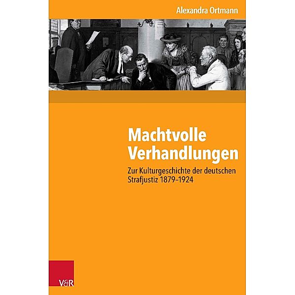 Machtvolle Verhandlungen / Kritische Studien zur Geschichtswissenschaft, Alexandra Ortmann