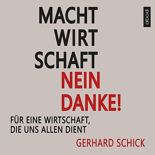 Machtwirtschaft - nein danke!, Gerhard Schick
