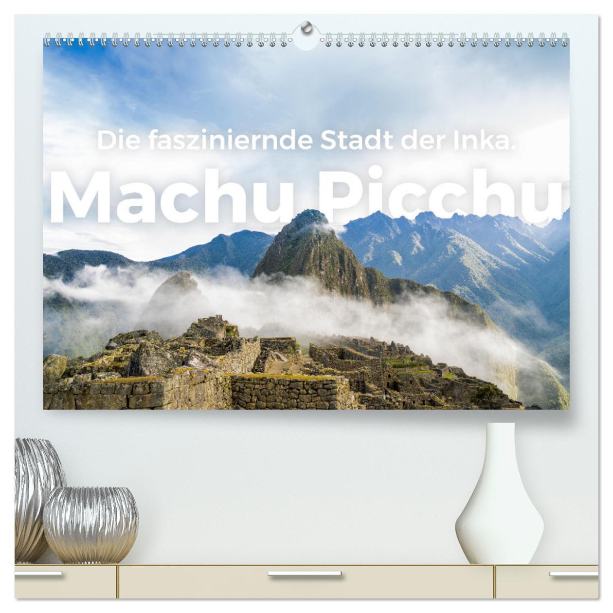 Machu Picchu - Die faszinierende Stadt der Inka. hochwertiger Premium Wandkalender 2025 DIN A2 