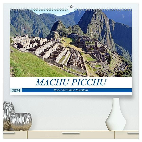 MACHU PICCHU, Perus berühmte Inkastadt (hochwertiger Premium Wandkalender 2024 DIN A2 quer), Kunstdruck in Hochglanz, Ulrich Senff