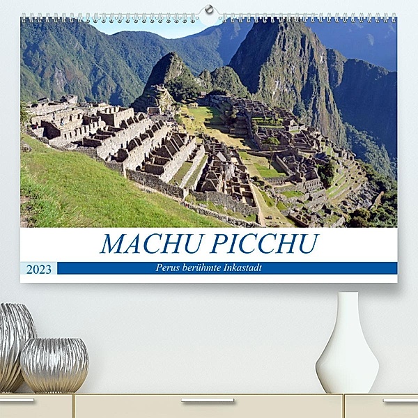 MACHU PICCHU, Perus berühmte Inkastadt (Premium, hochwertiger DIN A2 Wandkalender 2023, Kunstdruck in Hochglanz), Ulrich Senff