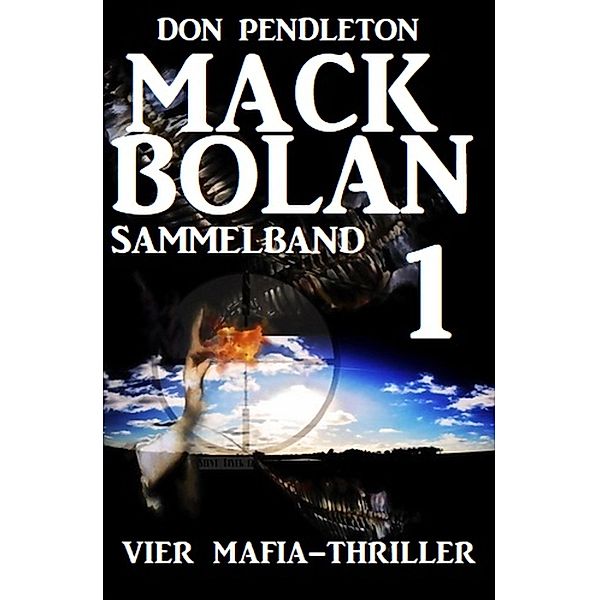 Mack Bolan Sammelband 1 - Vier Mafia-Thriller, Don Pendleton