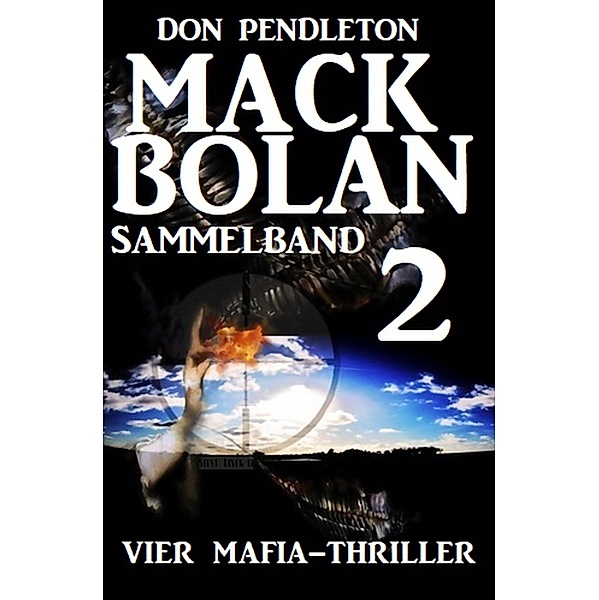 Mack Bolan Sammelband 2 - Vier Mafia-Thriller, Don Pendleton
