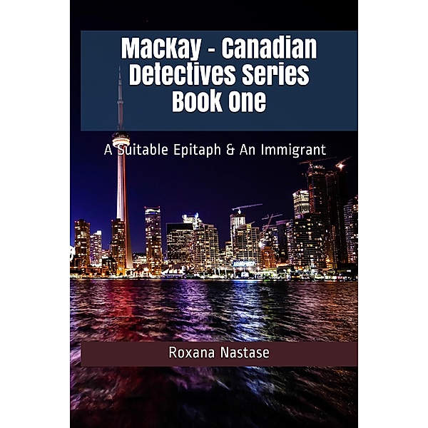 MacKay - Canadian Detectives Series Book One, Roxana Nastase