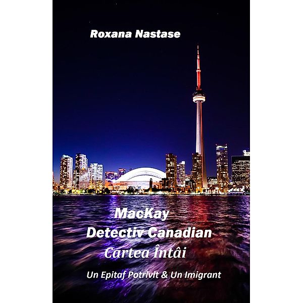 MacKay - Detectiv Canadian Cartea Întâi, Roxana Nastase