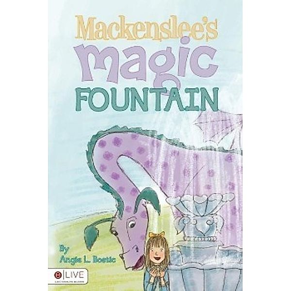 Mackenslee's Magic Fountain, Angie L. Bostic