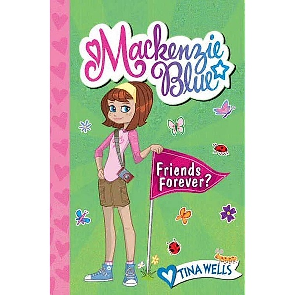 Mackenzie Blue #3: Friends Forever? / Mackenzie Blue Bd.3, Tina Wells