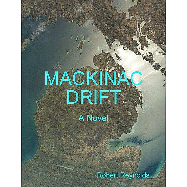 Mackinac Drift - A Novel, Robert Reynolds