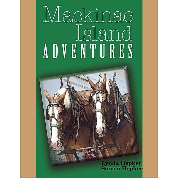 Mackinac Island Adventures, Lynda Hepker, Steven Hepker