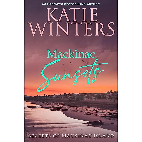 Mackinac Sunsets (Secrets of Mackinac Island, #2) / Secrets of Mackinac Island, Katie Winters