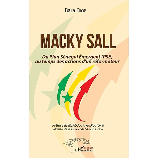 Macky Sall Du Plan Senegal Emergent (PSE) au temps des actions d'un reformateur, Diop Bara Diop