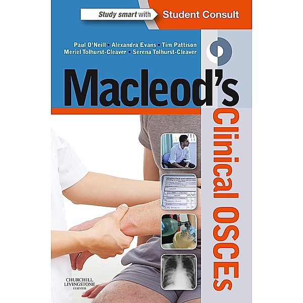 Macleod's Clinical OSCEs - E-book, Paul A. O'Neill, Alexandra Evans, Tim Pattison, Meriel Tolhurst-Cleaver, Serena Tolhurst-Cleaver