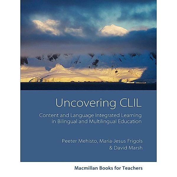 Macmillan Books for Teachers / Uncovering CLIL, Peeter Mehisto, David Marsh, Maria J. Frigols