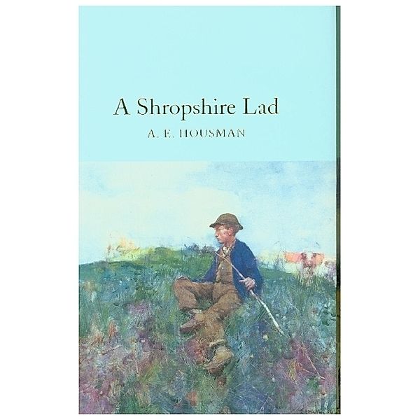 Macmillan Collector's Library / A Shropshire Lad, A. E. Housman