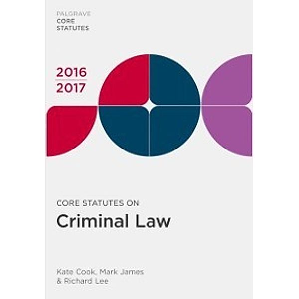 Macmillan Core Statutes: Core Statutes on Criminal Law 2016-17, Mark James, Richard Lee, Kate Cook