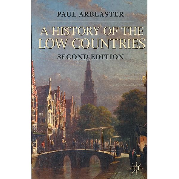 Macmillan Essential Histories / A History of the Low Countries, Paul Arblaster