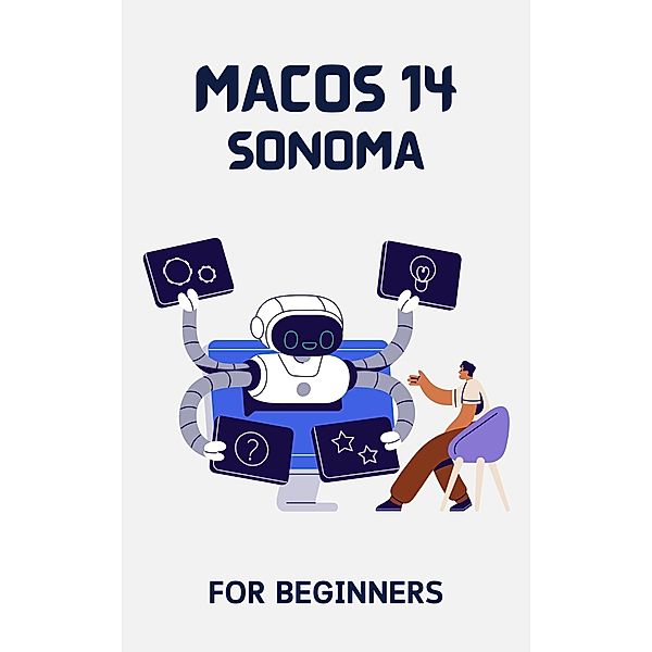 macOS 14 Sonoma For Beginners: The Complete Step-By-Step Guide To Learning How To Use Your Mac Like A Pro, Voltaire Lumiere