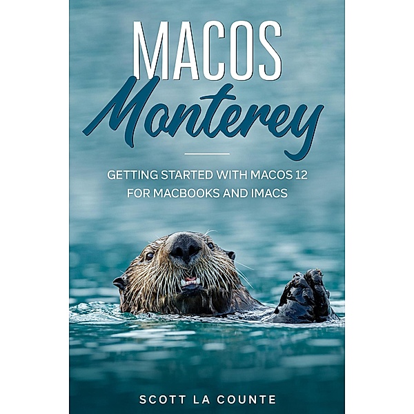 MacOS Monterey: Getting Started with MacOS 12 for MacBooks and iMacs, Scott La Counte
