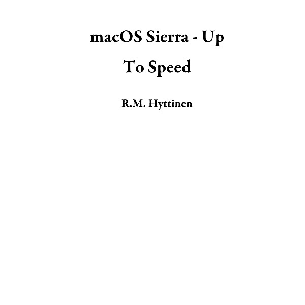 macOS Sierra - Up To Speed, R. M. Hyttinen