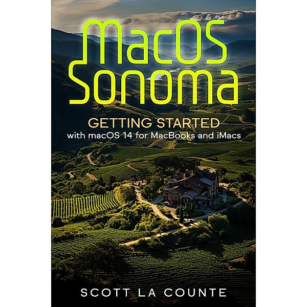 Macos Sonoma: Getting Started with Macos 14 for Macbooks and Imacs, Scott La Counte