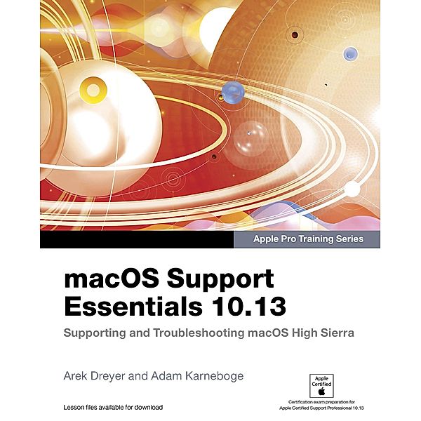 macOS Support Essentials 10.13 - Apple Pro Training Series / Apple Pro Training, Dreyer Arek, Karneboge Adam