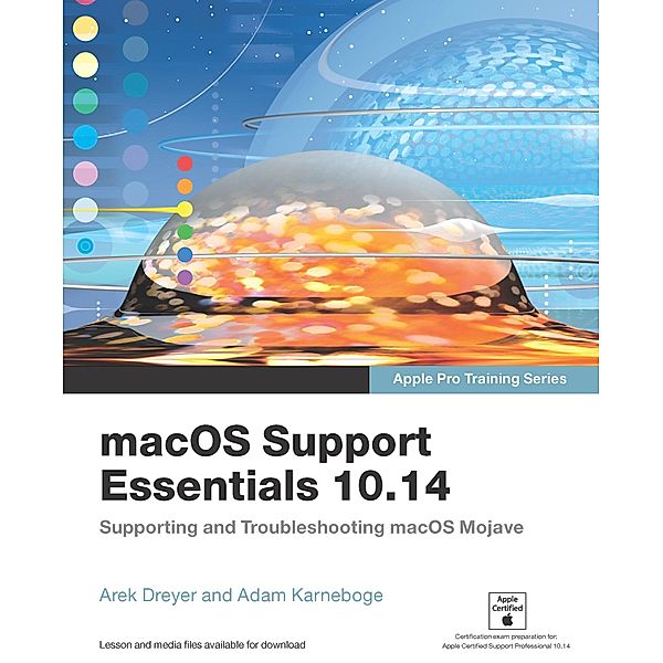 macOS Support Essentials 10.14 - Apple Pro Training Series / Apple Pro Training, Dreyer Arek, Karneboge Adam