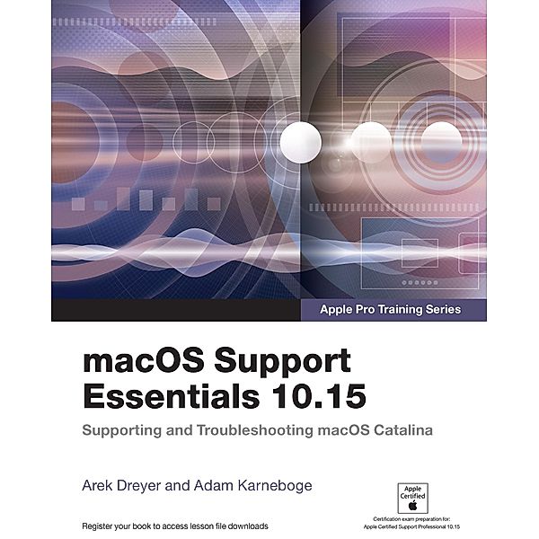 macOS Support Essentials 10.15 - Apple Pro Training Series, Adam Karneboge, Arek Dreyer