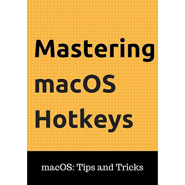 macOS: Tips and Tricks: Mastering macOS Hotkeys (macOS: Tips and Tricks, #1), A. Burner