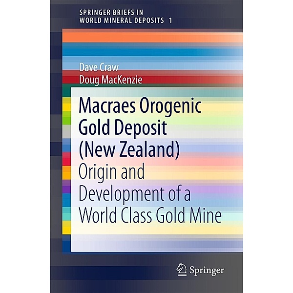 Macraes Orogenic Gold Deposit (New Zealand) / SpringerBriefs in World Mineral Deposits, Dave Craw, Doug MacKenzie