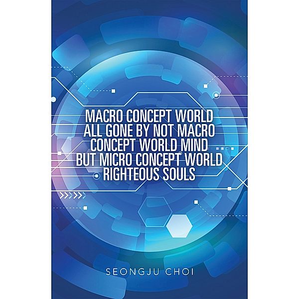 Macro Concept World All Gone by Not Macro Concept World Mind but Micro Concept World Righteous Souls, Seongju Choi
