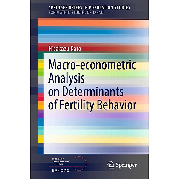 Macro-econometric Analysis on Determinants of Fertility Behavior / SpringerBriefs in Population Studies, Hisakazu Kato