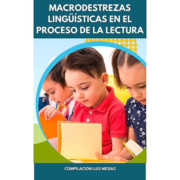 Macrodestrezas Lingüísticas en el Proceso de la Lectura en Niños de Primer Año de Educación General Básica, Luis Mesías