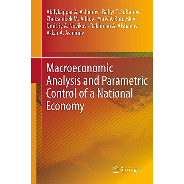 Macroeconomic Analysis and Parametric Control of a National Economy, Abdykappar A. Ashimov, Bahyt T. Sultanov, Zheksenbek M. Adilov, Yuriy V. Borovskiy, Dmitriy A. Novikov, Rakhman A. Alshanov, Askar A. Ashimov