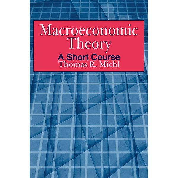 Macroeconomic Theory: A Short Course, Thomas R. Michl