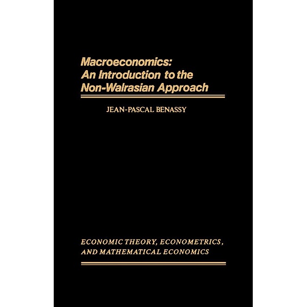 Macroeconomics: An Introduction to the Non-Walrasian Approach, Jean-Pascal Benassy