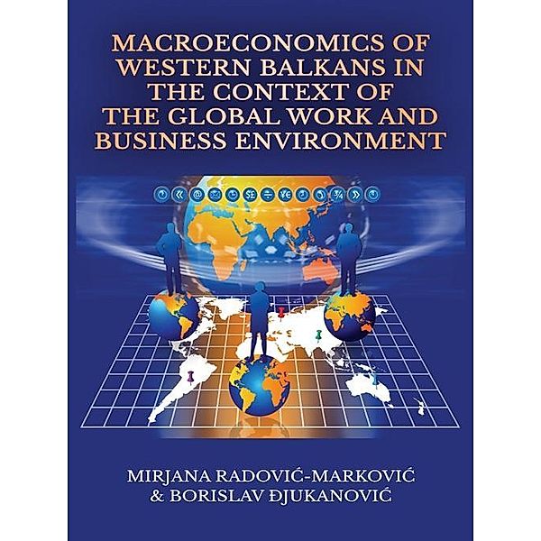 Macroeconomics of Western Balkans in the Context of the Global Work and Business Environment, Mirjana Radovic-Markovic