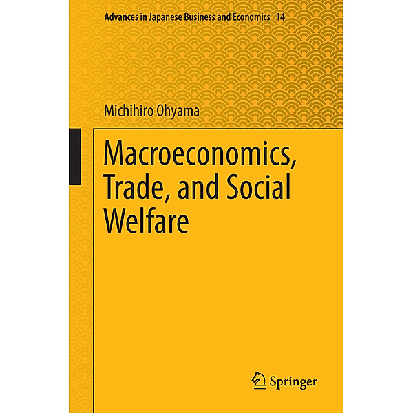 Macroeconomics, Trade, and Social Welfare, Michihiro Ohyama