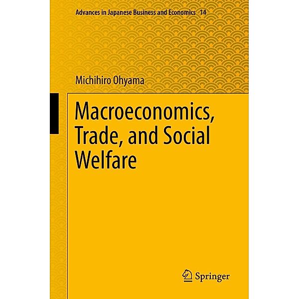 Macroeconomics, Trade, and Social Welfare / Advances in Japanese Business and Economics Bd.14, Michihiro Ohyama