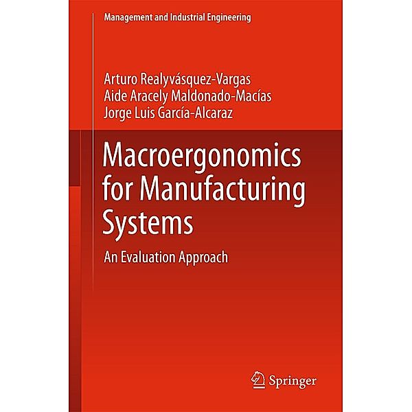 Macroergonomics for Manufacturing Systems / Management and Industrial Engineering, Arturo Realyvásquez Vargas, Aide Aracely Maldonado-Macias, Jorge Luis García-Alcaraz